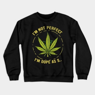 I'm not perfect but I'm dope as s... Crewneck Sweatshirt